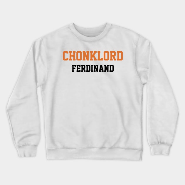 Chonklord Ferdinand Crewneck Sweatshirt by Chonklord Ferdinand